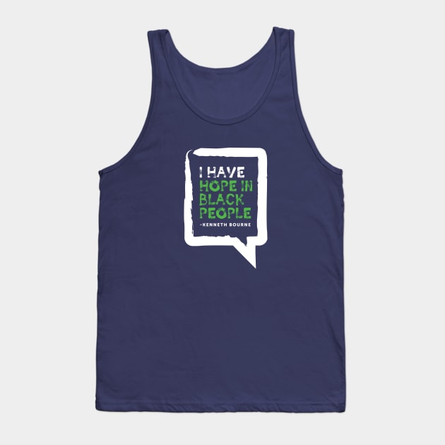 I have hope in black people - Kenneth Bourne Tank Top by Our Words Heal